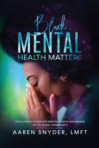 The image shows the cover of a book titled Black Mental Health Matters: The Ultimate Guide for Mental Health Awareness in the Black Community by Aaren Snyder, LMFT. The cover features an illustration of a Black woman with an afro, appearing to be in distress as she presses her hands to her face. The background has a cosmic, starry pattern with shades of purple, blue, and green. The title is in bold text, with "Black" in cursive and "MENTAL HEALTH MATTERS" in large block letters. The author's name appears at the bottom of the cover.